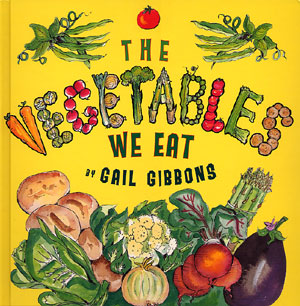 The Vegetables We Eat by Gail Gibbons